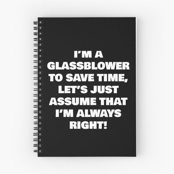 Item preview, I’M A  GLASSBLOWER TO SAVE TIME, LET’S JUST ASSUME THAT I’M ALWAYS RIGHT! designed and sold by joebrad.
