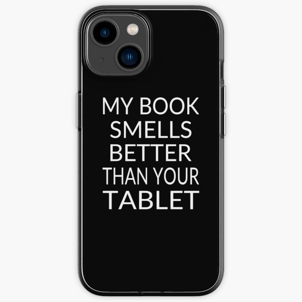 "My Book Smells Better Than Your Tablet" iPhone Case for Sale by