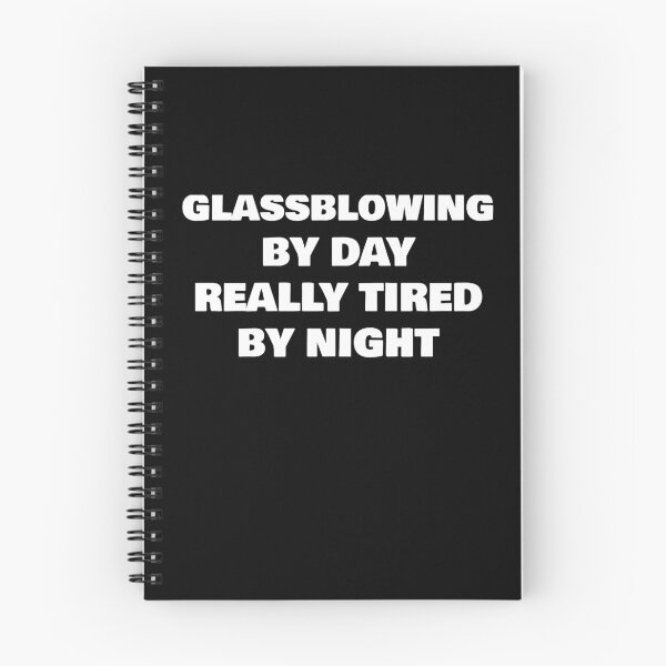 Item preview, GLASSBLOWING BY DAY REALLY TIRED BY NIGHT designed and sold by joebrad.