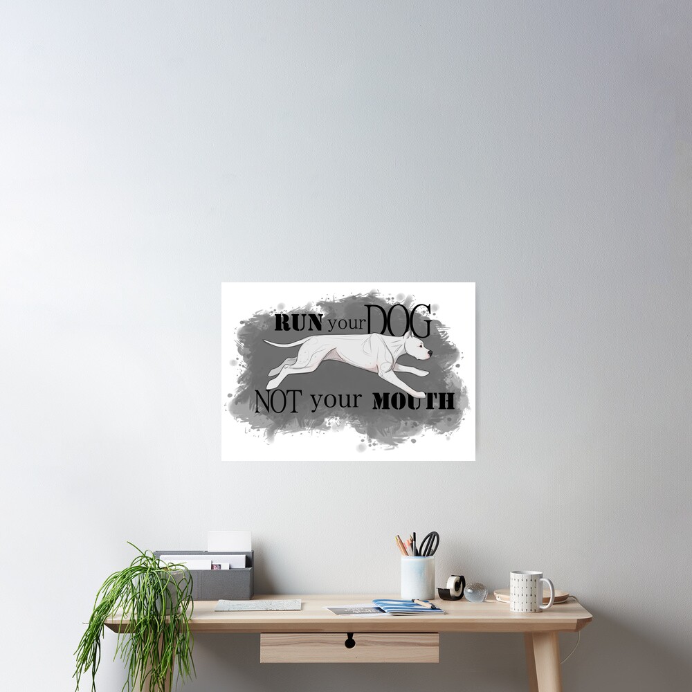 Run Your Dog Not Your Mouth Dogo Argentino Poster