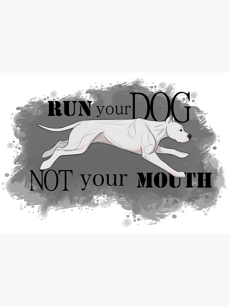 Run Your Dog Not Your Mouth Dogo Argentino by maretjohnson