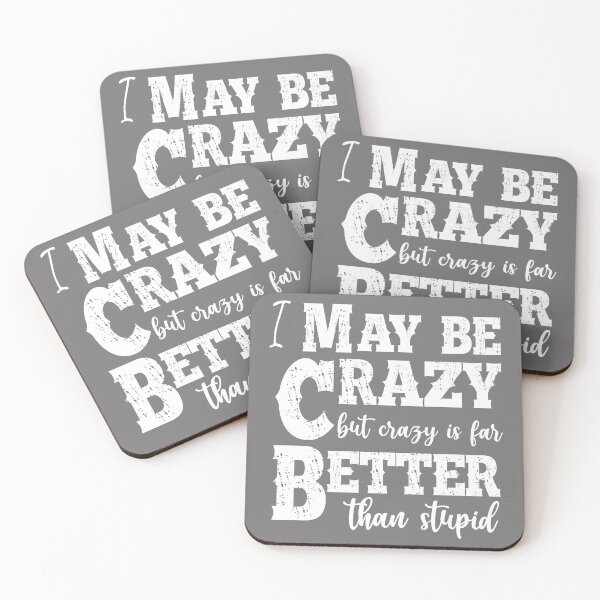 Item preview, I May Be Crazy But Crazy Is Far Better Than Stupid designed and sold by Moeez Javed.