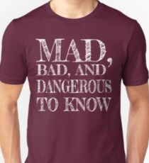 "Mad, Bad, and Dangerous to Know" Unisex T-Shirt