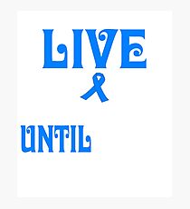 live with colon cancer until i'm old shirt Photographic Print