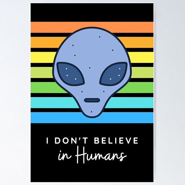 Item preview, Humans Aren't Real Alien UFO I Don't Believe In Humans  designed and sold by LindaCa6067702.
