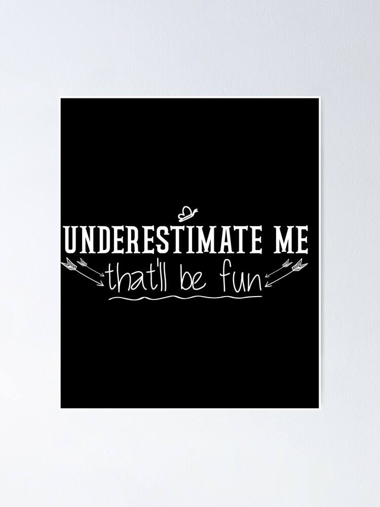 Underestimate Me. That'll Be Fun, Funny Quote Water Bottle by  DirtyAngelFace