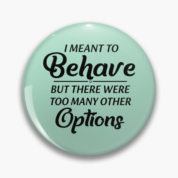Item preview, I Meant To Behave But There Were Too Many Other Options designed and sold by Moeez Javed.