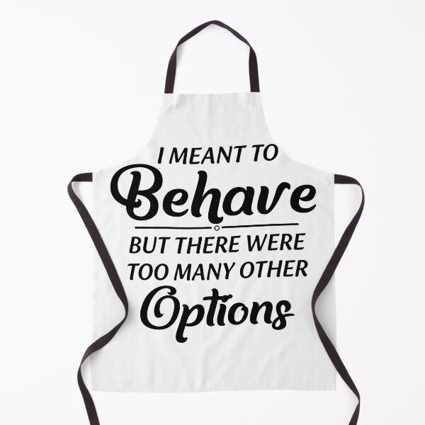 Item preview, I Meant To Behave But There Were Too Many Other Options designed and sold by Moeez Javed.