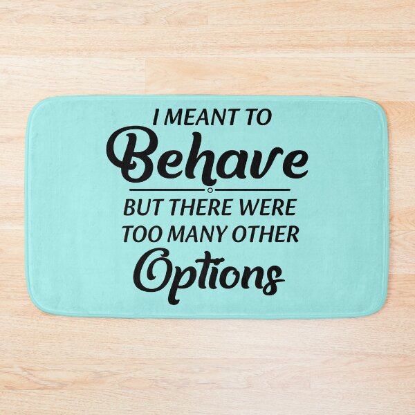 Item preview, I Meant To Behave But There Were Too Many Other Options designed and sold by Moeez Javed.