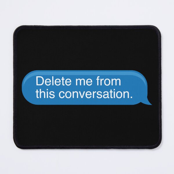 Item preview, Delete me from this conversation designed and sold by Steven Coman.