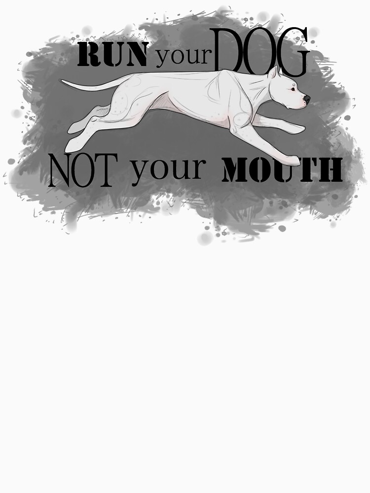 Run Your Dog Not Your Mouth Dogo Argentino by maretjohnson