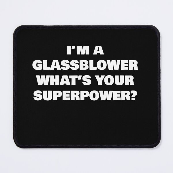 Item preview, I’M A GLASSBLOWER WHAT’S YOUR SUPERPOWER? designed and sold by joebrad.