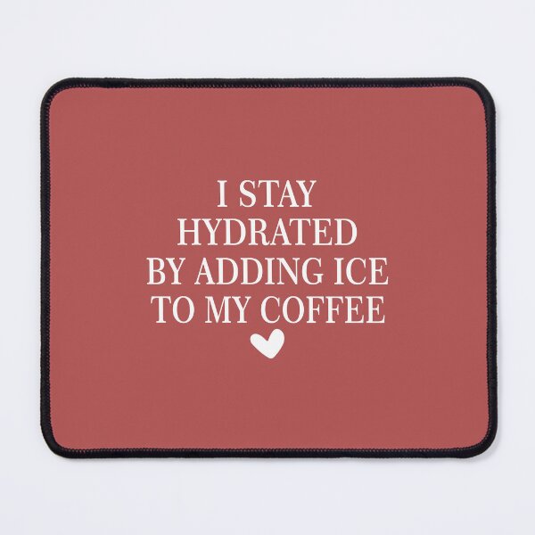 Item preview, I SI Stay Hydrated By Adding Ice to My Coffee designed and sold by Moeez Javed.