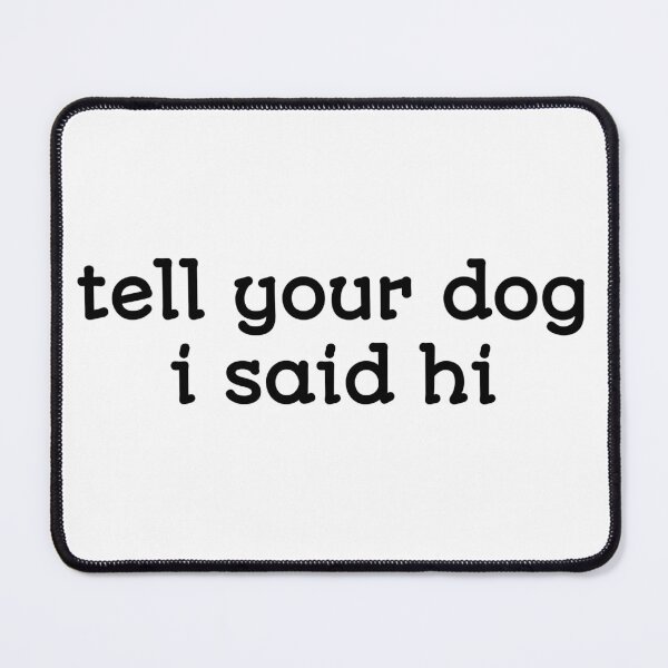 Item preview, Funny Tell Your dog I Said hi, Funny dog Decal, dog Car Sticker, puppy Window Decal Sticker  designed and sold by cizito.