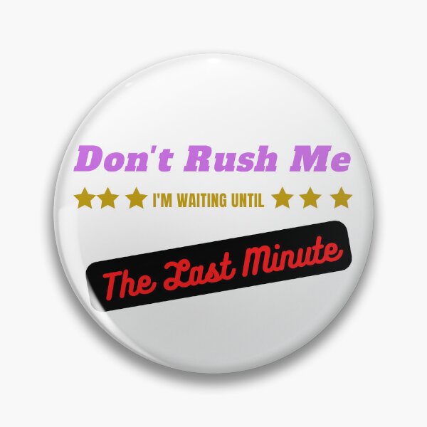 Item preview, Don't Rush Me I'm Waiting Until The Last Minute designed and sold by yassminishop.