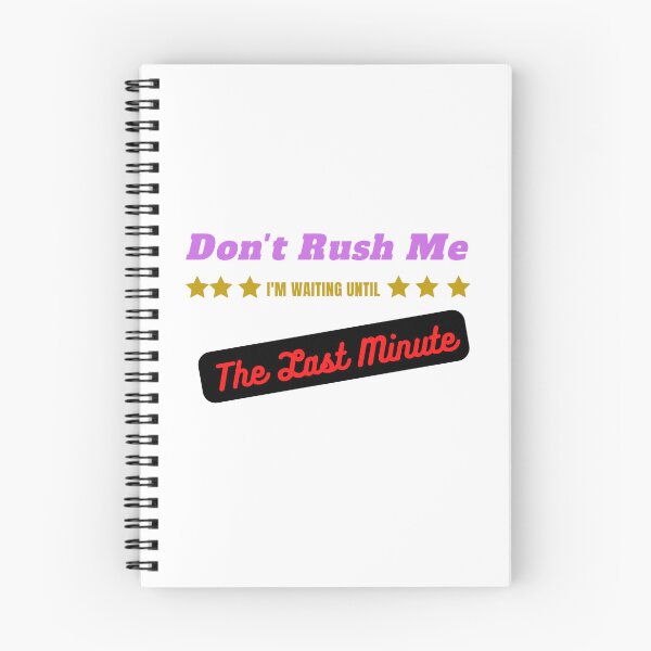 Item preview, Don't Rush Me I'm Waiting Until The Last Minute designed and sold by yassminishop.