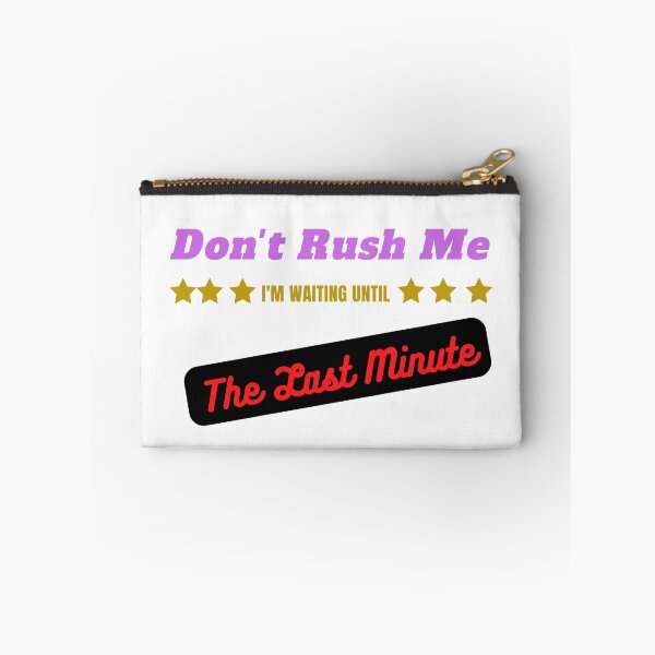 Item preview, Don't Rush Me I'm Waiting Until The Last Minute designed and sold by yassminishop.