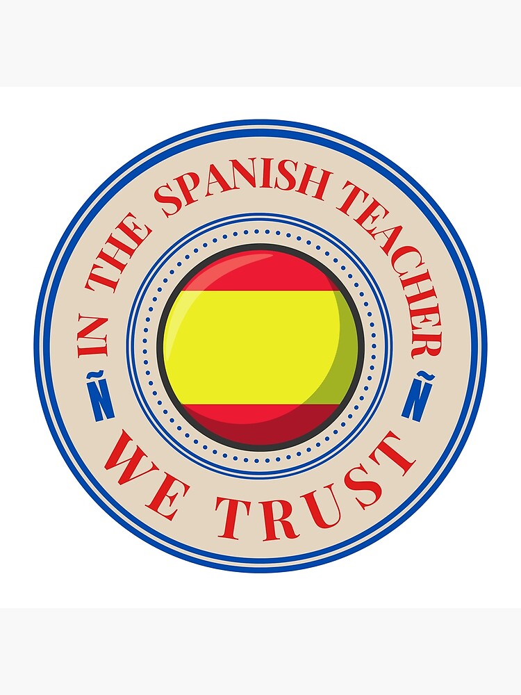 "In the Spanish teacher we trust seal 1" Poster for Sale by jfa1984