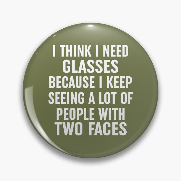 Item preview, I Think I Need Glasses Because I Keep Seeing A Lot Of People With Two Faces(1) designed and sold by Moeez Javed.