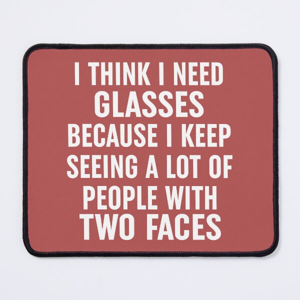 Item preview, I Think I Need Glasses Because I Keep Seeing A Lot Of People With Two Faces(1) designed and sold by Moeez Javed.