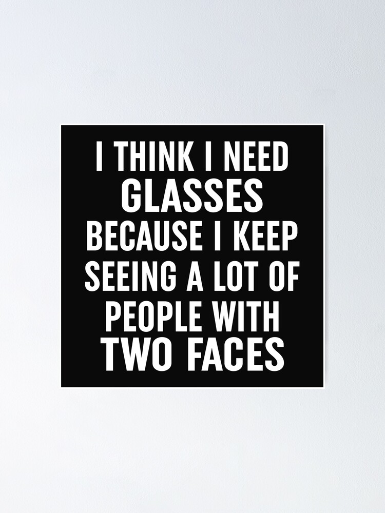 I Think I Need Glasses Because I Keep Seeing A Lot Of People With