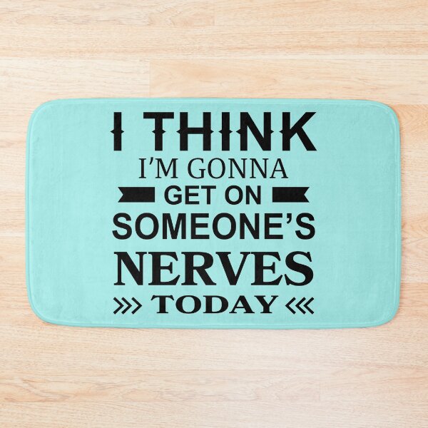 Item preview, I Think Im Gonna Get On Someones Nerves Today designed and sold by Moeez Javed.