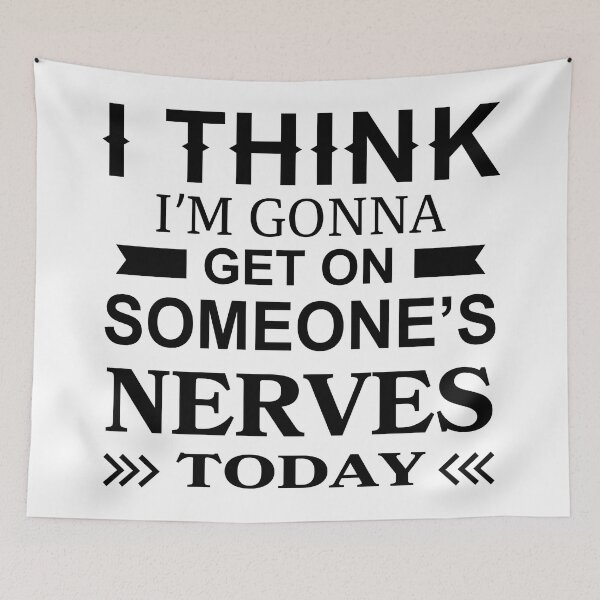 Item preview, I Think Im Gonna Get On Someones Nerves Today designed and sold by Moeez Javed.