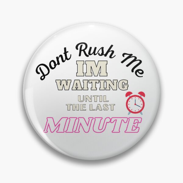Item preview,  Don't Rush Me I'm Waiting Until The Last Minute designed and sold by yassminishop.