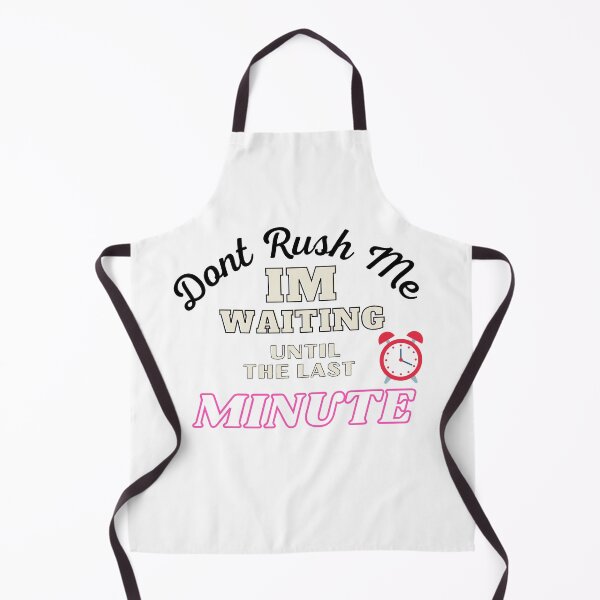 Item preview,  Don't Rush Me I'm Waiting Until The Last Minute designed and sold by yassminishop.