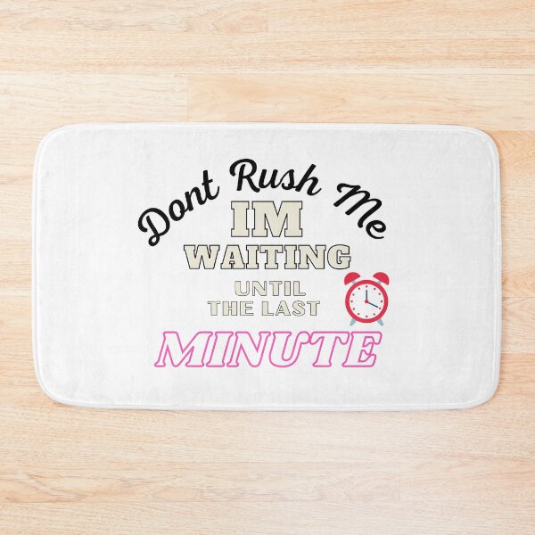 Item preview,  Don't Rush Me I'm Waiting Until The Last Minute designed and sold by yassminishop.