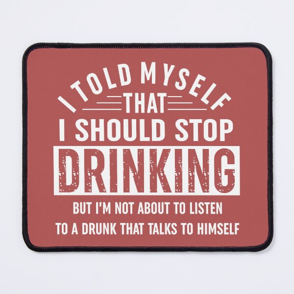 Item preview, I Told Myself That I Should Stop Drinking designed and sold by Moeez Javed.