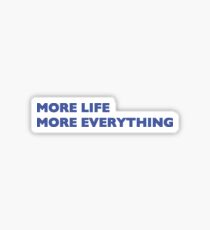 More Life More Everything Sticker