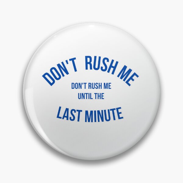 Item preview,  Don't Rush Me I'm Waiting Until The Last Minute designed and sold by yassminishop.
