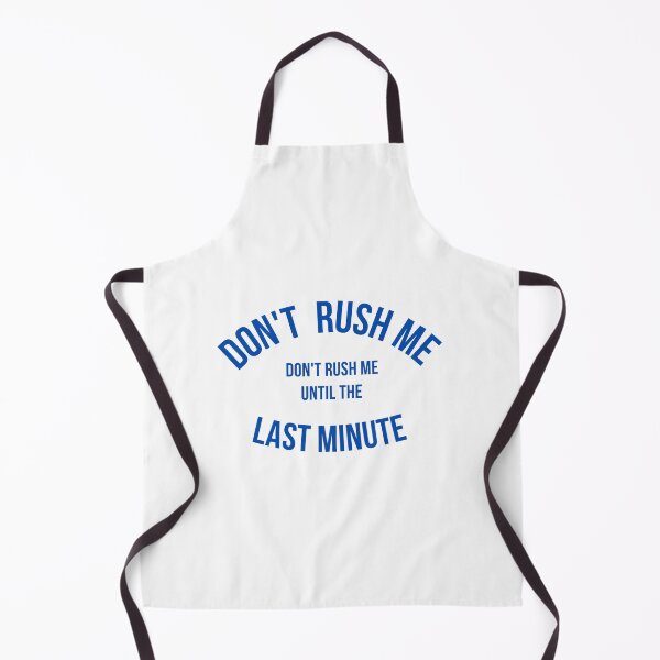 Item preview, Don't Rush Me I'm Waiting Until The Last Minute designed and sold by yassminishop.