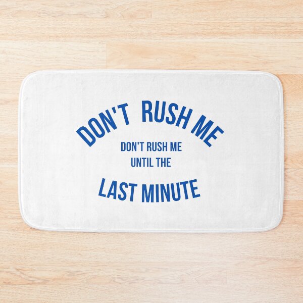 Item preview,  Don't Rush Me I'm Waiting Until The Last Minute designed and sold by yassminishop.