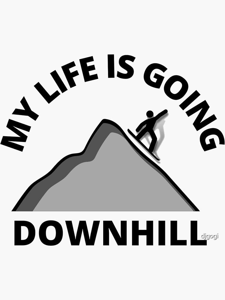 "Life is going downhill" Sticker by djgogi Redbubble