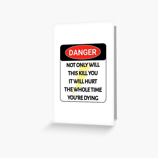 "Funny DANGER sign NOT ONLY WILL THIS KILL YOU IT WILL HURT THE WHOLE