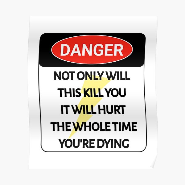 "Funny DANGER sign NOT ONLY WILL THIS KILL YOU IT WILL HURT THE WHOLE