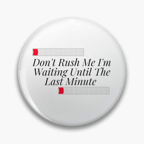 Item preview,  Don't Rush Me I'm Waiting Until The Last Minute designed and sold by yassminishop.