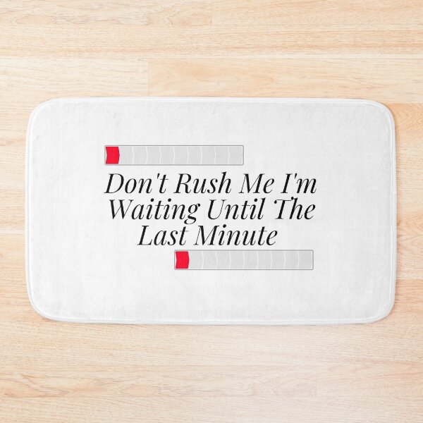 Item preview,  Don't Rush Me I'm Waiting Until The Last Minute designed and sold by yassminishop.