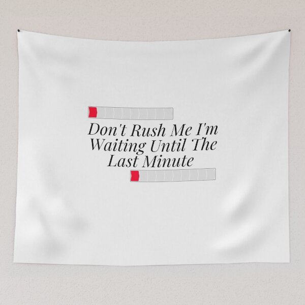 Item preview,  Don't Rush Me I'm Waiting Until The Last Minute designed and sold by yassminishop.