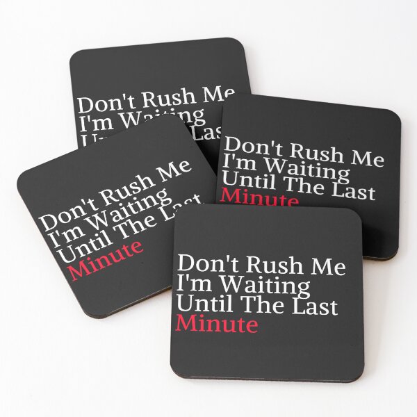 Item preview, Don't Rush Me I'm Waiting Until The Last Minute designed and sold by yassminishop.