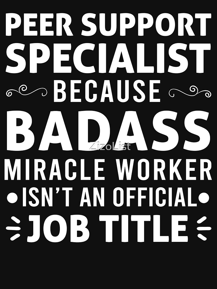 Peer Support Specialist Because Badass Miracle Worker Isnt An