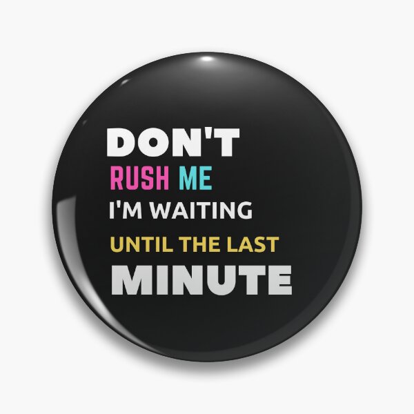 Item preview,  Don't Rush Me I'm Waiting Until The Last Minute designed and sold by yassminishop.
