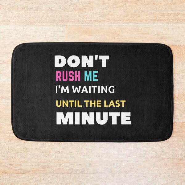 Item preview,  Don't Rush Me I'm Waiting Until The Last Minute designed and sold by yassminishop.