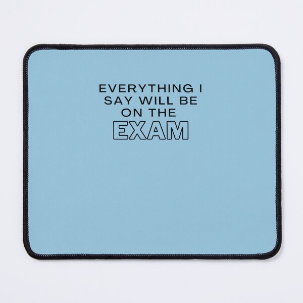 Item preview, Everything I Say Will be On The Exam - Funny Essential T-Shirt Essential T-Shirt designed and sold by PetraHoffmann.
