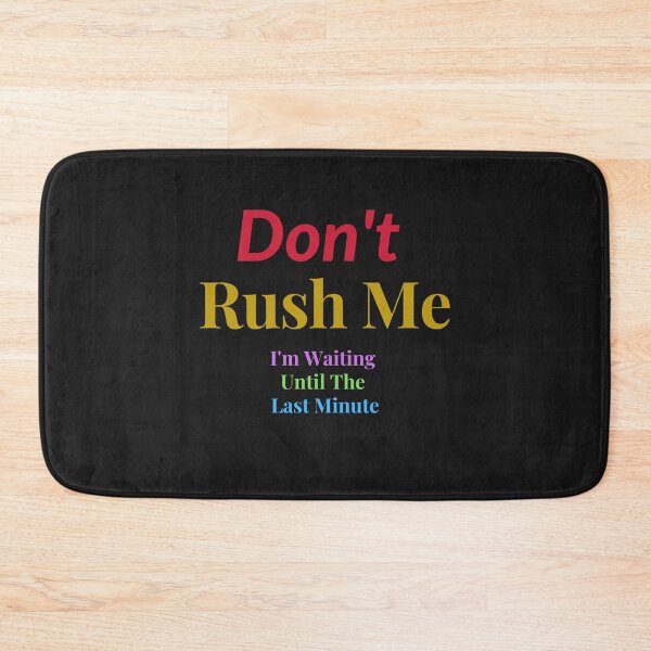 Item preview,  Don't Rush Me I'm Waiting Until The Last Minute designed and sold by yassminishop.