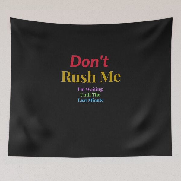 Item preview,  Don't Rush Me I'm Waiting Until The Last Minute designed and sold by yassminishop.