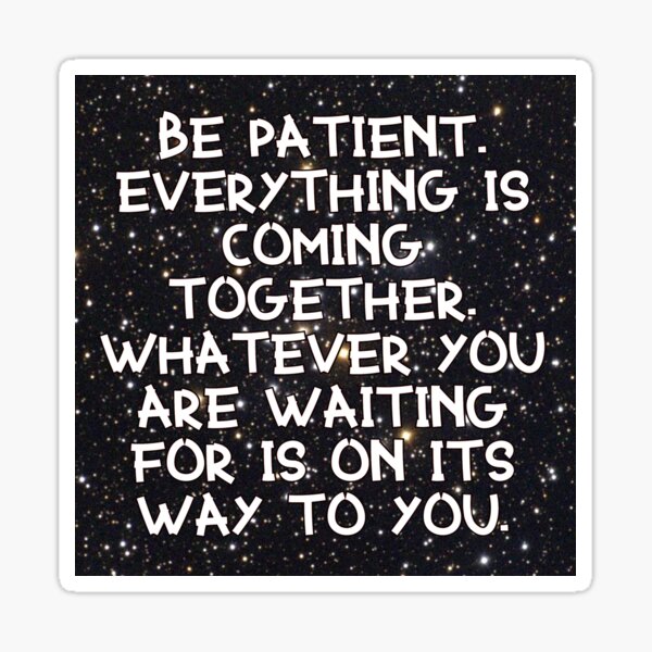 BE PATIENT 5 Sticker