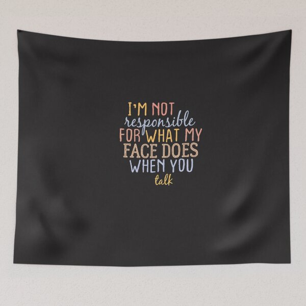 Item preview, I'm Not Responsible For What My Face Does When You Talk designed and sold by FantasticBee.